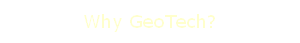 Why GeoTech?
